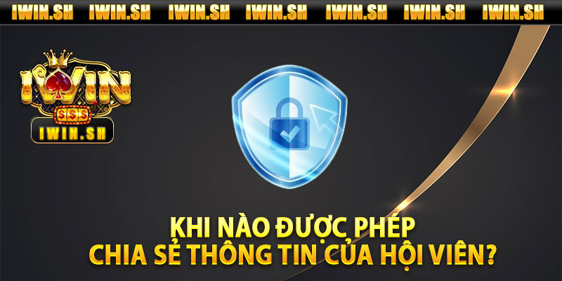 Khi Nào Được Phép Chia Sẻ Thông Tin Của Hội Viên?